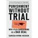 Punishment Without Trial: Why Plea Bargaining Is a Bad Deal