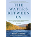 The Waters Between Us: A Boy, a Father, Outdoor Misadventures, and the Healing Power of Nature