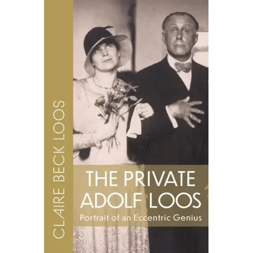 The Private Adolf Loos: Portrait of an Eccentric Genius