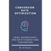 Conversion Rate Optimization: Using Neuroscience And Data To Boost Web Conversions
