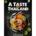 A Taste of Thailand: The Complete Thai Cookbook with More Than 300 Authentic Thai Recipes!