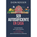 Ser autosuficiente en casa: Una guía esencial para cultivar alimentos, criar pollos y crear una mini-granja para la autosuficiencia y el bienestar