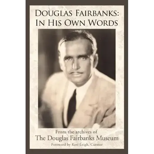 Douglas Fairbanks: In His Own Words