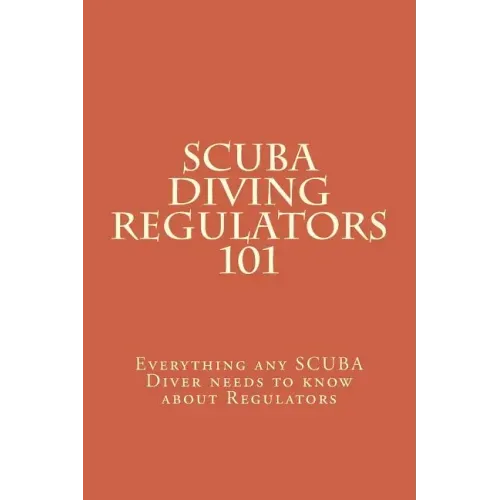 SCUBA Diving Regulators 101: Every thing any SCUBA Diver needs to know about Regulators