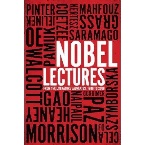 Nobel Lectures: From the Literature Laureates, 1986 to 2006
