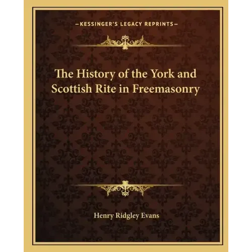 The History of the York and Scottish Rite in Freemasonry