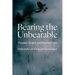 Bearing the Unbearable: Trauma, Gospel, and Pastoral Care