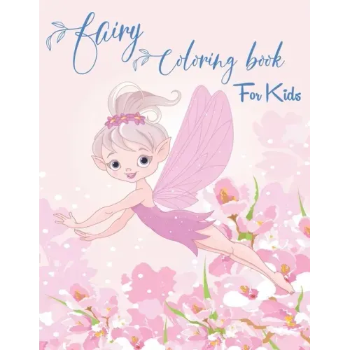 Fairy Coloring Book for Kids: Fantasy Fairy Tale Designs with Cute Fairies, Magical Gardens and Enchanted Friends