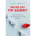 Never Say I'm Sorry