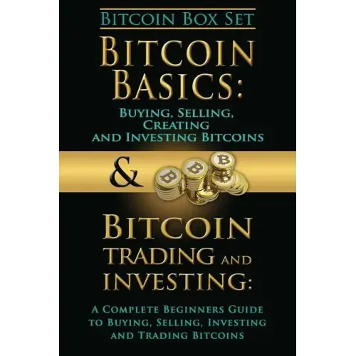 Bitcoin Box Set: Bitcoin Basics and Bitcoin Trading and Investing - The Digital Currency of the Future