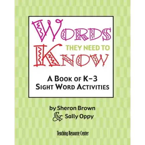 Words They Need To Know: A Book Of K-3 Sight Word Activities