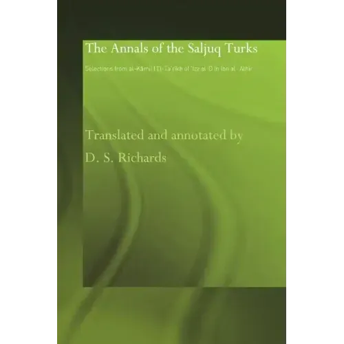 The Annals of the Saljuq Turks: Selections from Al-Kamil Fi'l-Ta'rikh of Ibn Al-Athir