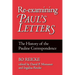 Re-Examining Paul's Letters: The History of the Pauline Correspondence