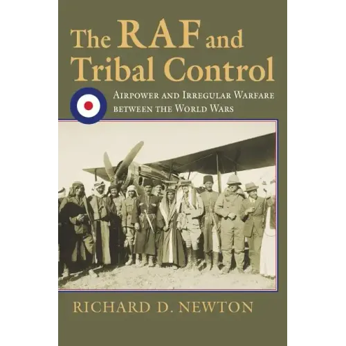 The RAF and Tribal Control: Airpower and Irregular Warfare Between the World Wars