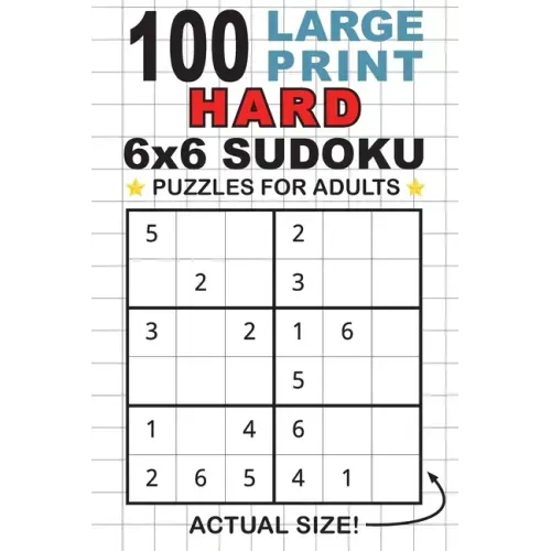 100 Large Print Hard 6x6 Sudoku Puzzles for Adults: Only One Puzzle Per Page! (Pocket 6"x9" Size)