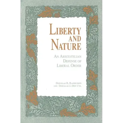 Liberty and Nature: An Aristotelian Defense of Liberal Order