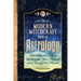 The Modern Witchcraft Book of Astrology: Your Complete Guide to Empowering Your Magick with the Energy of the Planets