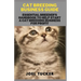 Cat Breeding Business Guide: Essential Breeder's Handbook to help start a Cat Breeding business for Profit