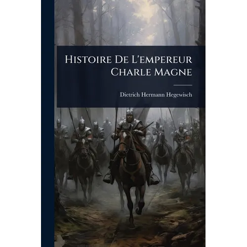 Histoire De L'empereur Charle Magne