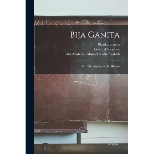 Bija Ganita: or, The Algebra of the Hindus