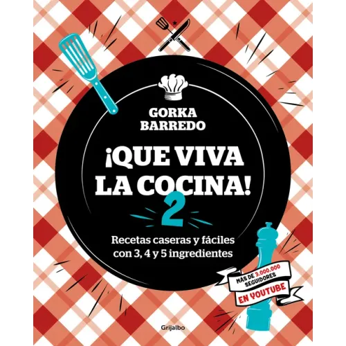 Que Viva La Cocina 2: Recetas Caseras Y Fáciles Con 3, 4 Y 5 Ingredientes / Long Live the Kitchen 2
