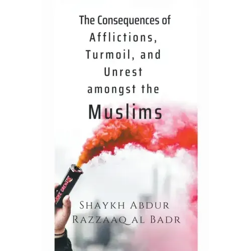 The Consequences of Afflictions, Turmoil, and Unrest Amongst the Muslims
