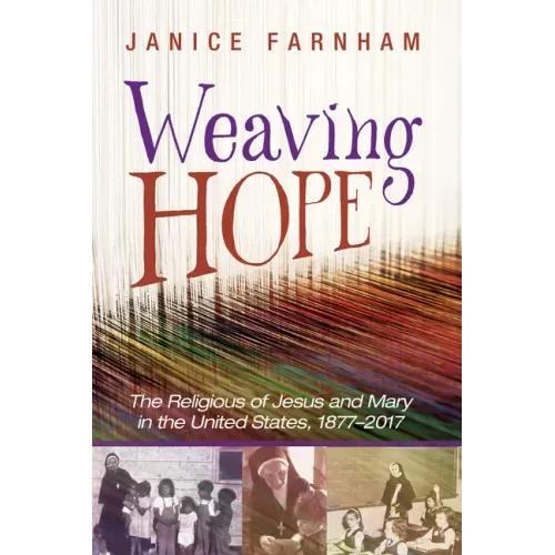 Weaving Hope: The Religious of Jesus and Mary in the United States, 1877-2017