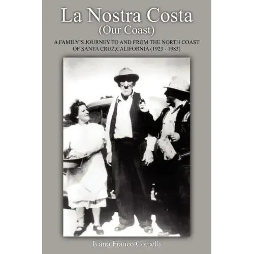 La Nostra Costa (Our Coast: A Family's Journey to and from the North Coast of Santa Cruz, California (1923-1983)