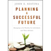 Planning a Successful Future: Managing to Be Wealthy for Individuals and Their Advisors