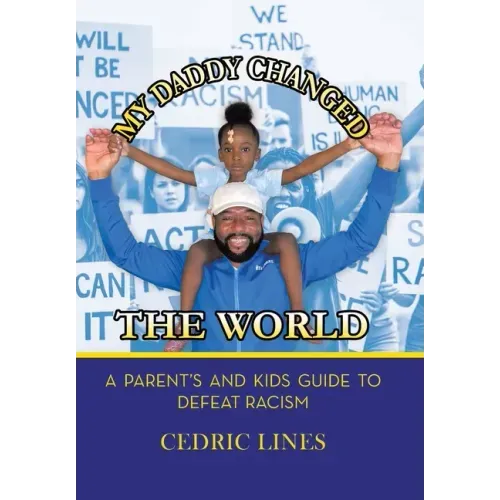 My Daddy Changed the World: A Parent's and Kids Guide to Defeat Racism