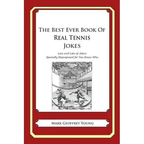 The Best Ever Book of Real Tennis Jokes: Lots and Lots of Jokes Specially Repurposed for You-Know-Who