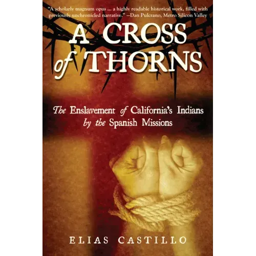 A Cross of Thorns: The Enslavement of California's Indians by the Spanish Missions