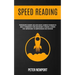 Speed Reading: Photographic Memory And Accelerated Learning Techniques To Make It Permanently Stick And Become A Straight-A Student W