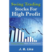 Swing Trading Stocks for High Profit: Swing Trading Bible for Beginners