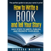 How to Write a Book and Tell Your Story: Easy Steps to Write, Publish, and Promote Your Book
