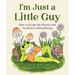 I'm Just a Little Guy: How to Escape the Horrors and Get Back to Dillydallying