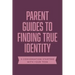 Parent Guides to Finding True Identity: 5 Conversation Starters: Teen Identity / LGBTQ+ and Your Teen / Body Positivity / Eating Disorders / Fear and