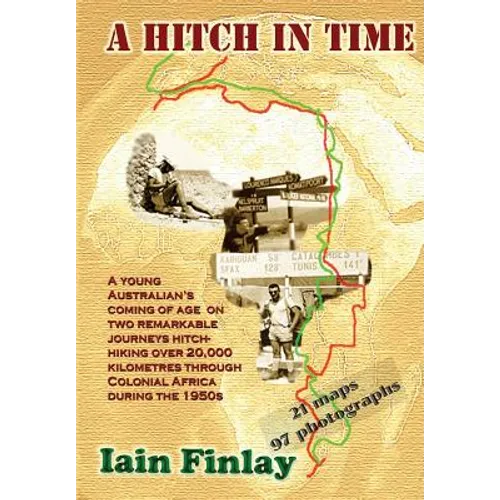 A Hitch In Time: A Young man's coming of age on two remarkable journeys hitch-hiking over 20,000 kilometres through Colonial Africa during the 1950s - Paperback