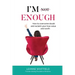 I'm Enough: How to overcome doubt and reclaim your true value and worth