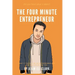 The Four Minute Entrepreneur: What it takes to be an Entrepreneur and how you can be one too.