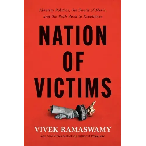 Nation of Victims: Identity Politics, the Death of Merit, and the Path Back to Excellence