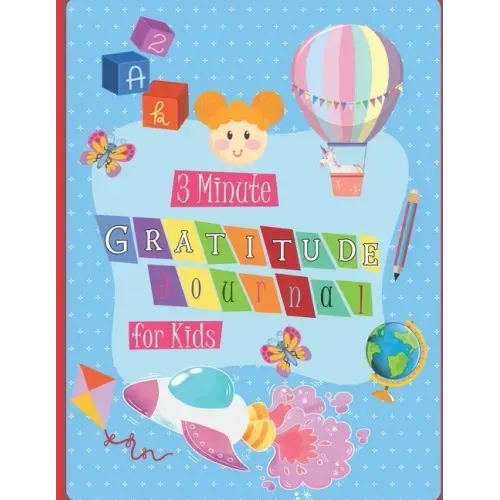 3 Minute Gratitude Journal for Kids: A Notebook With Prompts to Teach Children to Practice Gratitude and Mindfulness in a Creative & Fun Way, Daily Wr