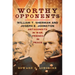 Worthy Opponents: William T. Sherman and Joseph E. Johnston--Antagonists in War, Friends in Peace
