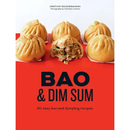 Bao and Dim Sum: 60 Easy Bun and Dumpling Recipes