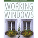 Working Windows: A Guide To The Repair And Restoration Of Wood Windows