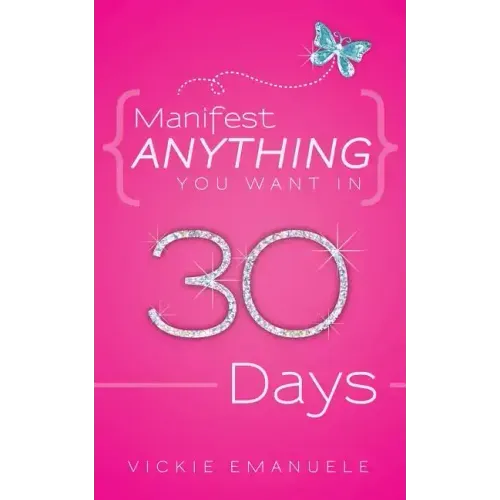 Manifest Anything You Want in 30 Days