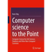 Computer Science to the Point: Computer Science for Life Sciences Students and Other Non-Computer Scientists