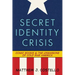 Secret Identity Crisis: Comic Books and the Unmasking of Cold War America