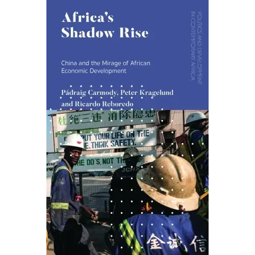 Africa's Shadow Rise: China and the Mirage of African Economic Development