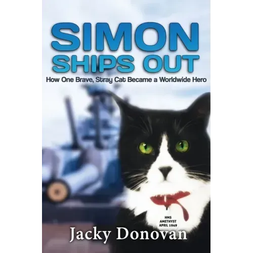 Simon Ships Out. How one brave, stray cat became a worldwide hero: Based on a true story
